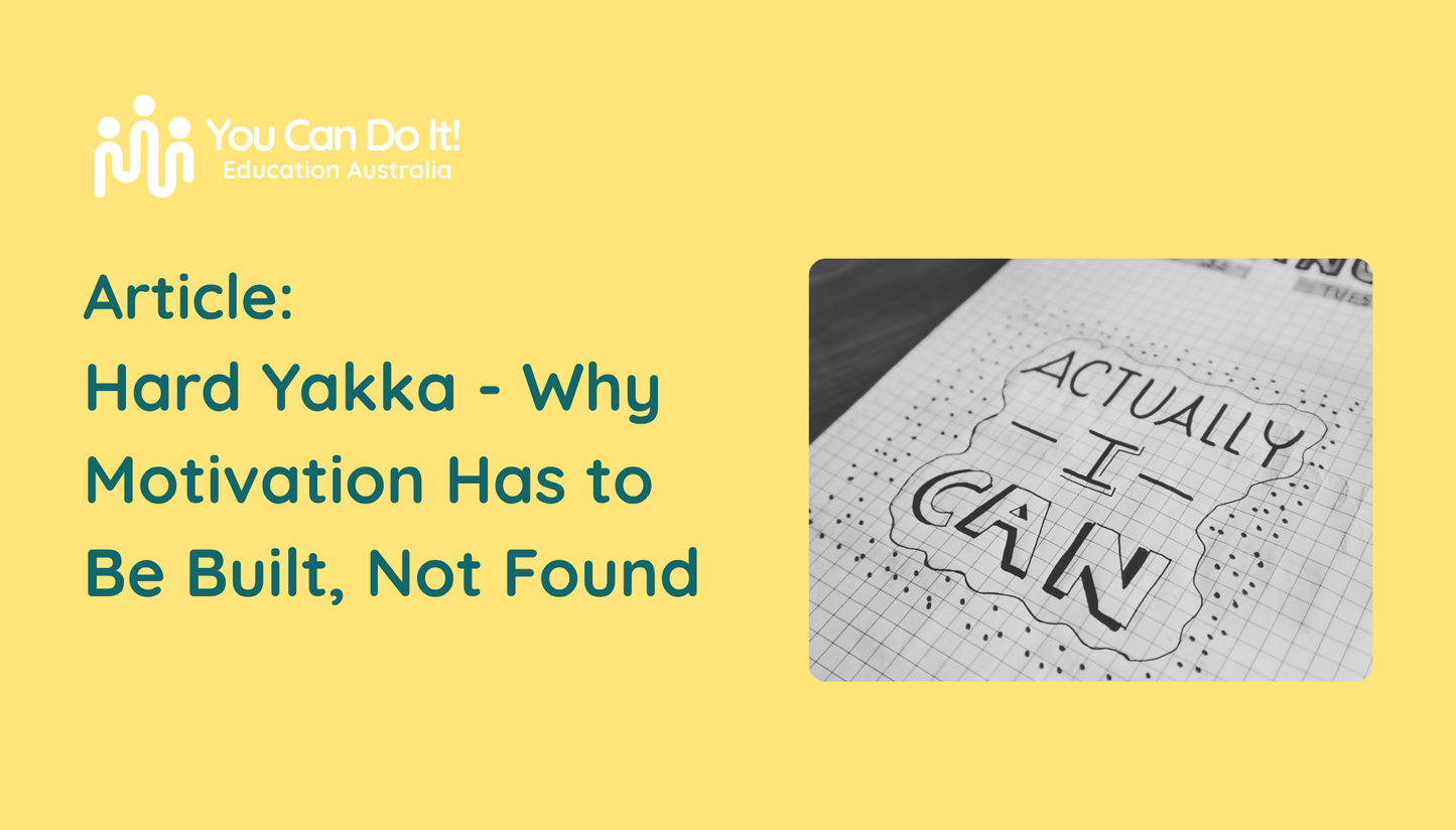 Article: Hard Yakka Why Motivation Has to Be Built, Not Found